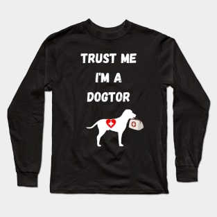 dogtor humor gift : trust me i'm a dogtor Long Sleeve T-Shirt